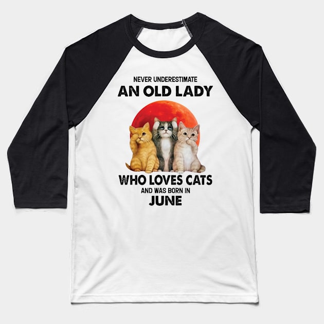 Never Underestimate An Old Lady Who Loves Cats And Was Born In June Baseball T-Shirt by Bunzaji